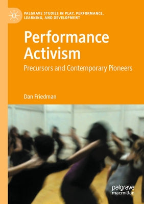 Performance Activism: Precursors and Contemporary Pioneers Paperback Palgrave MacMillan