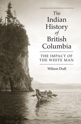 The Indian History of British Columbia: The Impact of the White Man Paperback Royal British Columbia Museum