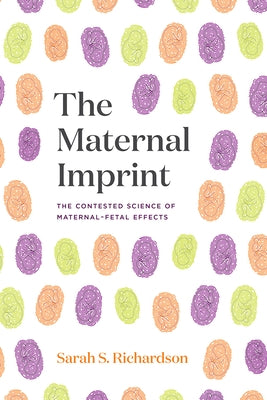 The Maternal Imprint: The Contested Science of Maternal-Fetal Effects Paperback University of Chicago Press