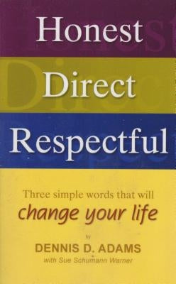 Honest, Direct, Respectful: Three Simple Words That Will Change Your Life Paperback VMI Publishers
