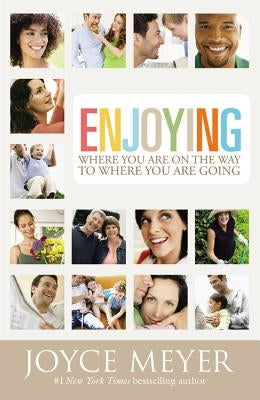 Enjoying Where You Are on the Way to Where You Are Going: Learning How to Live a Joyful Spirit-Led Life Paperback Faithwords