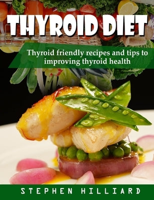 Thyroid diet: Thyroid Friendly Recipes And Tips To Improving Thyroid Health Paperback Independently Published