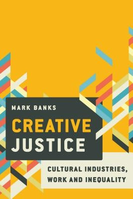 Creative Justice: Cultural Industries, Work and Inequality Paperback Rowman & Littlefield Publishers