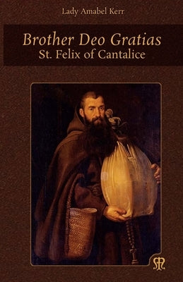 Brother Deo Gratias: St. Felix of Cantalice Paperback Mediatrix Press