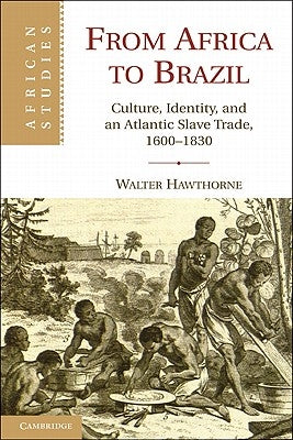 From Africa to Brazil: Culture, Identity, and an Atlantic Slave Trade, 1600 1830 Paperback Cambridge University Press