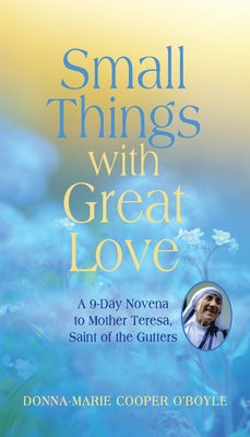 Small Things with Great Love book by Paraclete Press, featuring a 9-day novena to Mother Teresa, Saint of the Gutters.