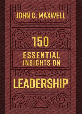 150 Essential Insights on Leadership by Maxwell, John C.