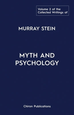 The Collected Writings of Murray Stein: Volume 2: Myth and Psychology Paperback Chiron Publications