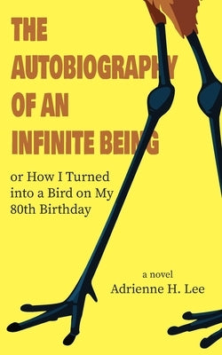 The Autobiography of an Infinite Being or How I Turned into a Bird on My 80th Birthday Paperback Strangelittlegirlimprint