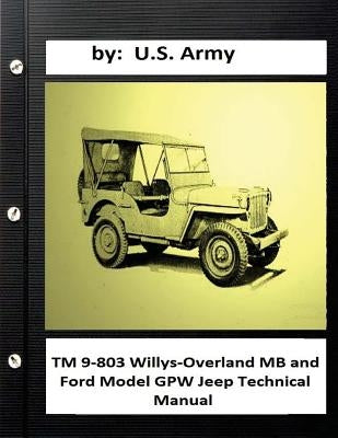 TM 9-803 Willys-Overland MB and Ford Model GPW Jeep Technical Manual Paperback Createspace Independent Publishing Platform