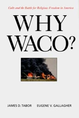 Why Waco?: Cults and the Battle for Religious Freedom in America Paperback University of California Press