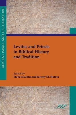 Levites and Priests in Biblical History and Tradition Paperback Society of Biblical Literature