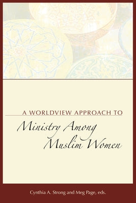 A Worldview Approach to Ministry among Muslim Women Paperback William Carey Library Publishers