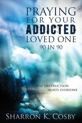 Praying for Your Addicted Loved One: 90 in 90 Paperback Recovery Church