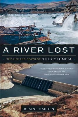A River Lost: The Life and Death of the Columbia W. W. Norton & Company