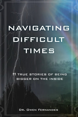 Navigating Difficult Times: 11 True Stories of Being Bigger on the Inside Paperback Xulon Press