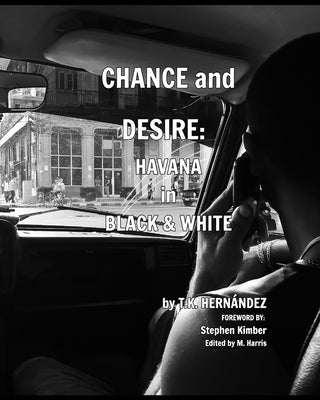 Chance and Desire: Havana in Black & White by Hernández, T. K.