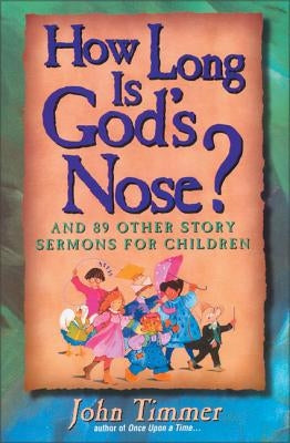 How Long Is God's Nose?: And 89 Other Story Sermons for Children Paperback Zondervan