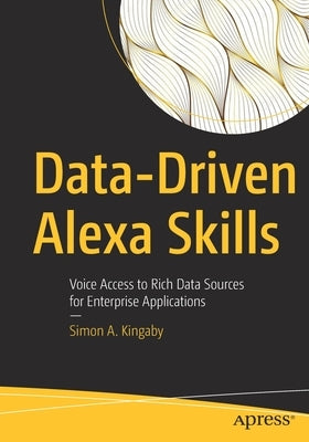Data-Driven Alexa Skills: Voice Access to Rich Data Sources for Enterprise Applications Paperback Apress