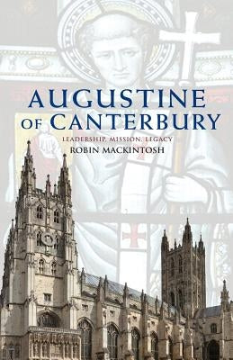 Augustine of Canterbury: Leadership, Mission and Legacy Paperback Canterbury Press Norwich