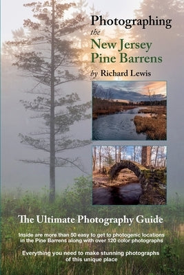Photographing the New Jersey Pine Barrens: The Ultimate Photography Guide Paperback Palmetto Publishing