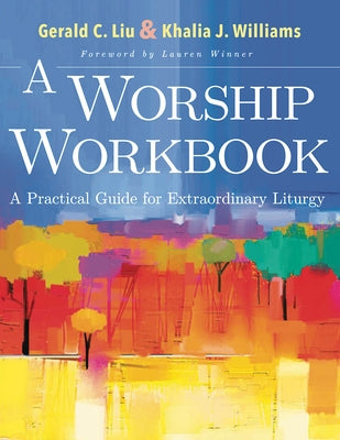 A Worship Workbook: A Practical Guide for Extraordinary Liturgy Paperback Abingdon Press