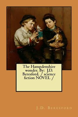 The Hampdenshire wonder. By: J.D. Beresford. / science fiction NOVEL / Paperback Createspace Independent Publishing Platform