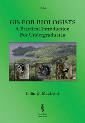 GIS For Biologists: A Practical Introduction For Undergraduates Paperback Pictish Beast Publications