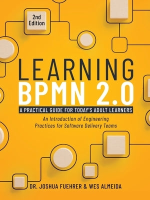 Learning BPMN 2.0: An Introduction of Engineering Practices for Software Delivery Teams Paperback Joshua Fuehrer