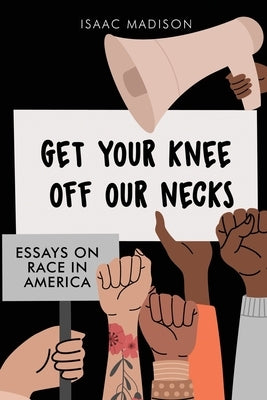 Get Your Knee Off Our Necks: Essays On Race In America Paperback Dorrance Publishing Co.