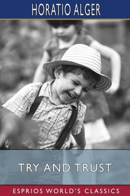Try and Trust (Esprios Classics): or, Abner Holden's Bound Boy Paperback Blurb