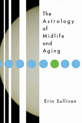 Astrology of Midlife and Aging by Sullivan, Erin