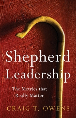 Shepherd Leadership: The Metrics That Really Matter Freiling Publishing