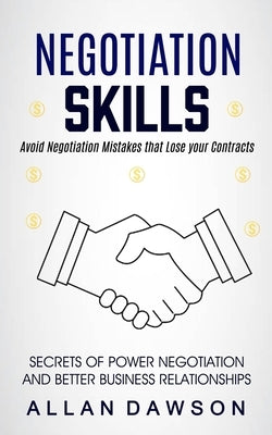 Negotiation Skills: Avoid Negotiation Mistakes That Lose Your Contracts (Secrets Of Power Negotiation And Better Business Relationships) Paperback Jackson Denver