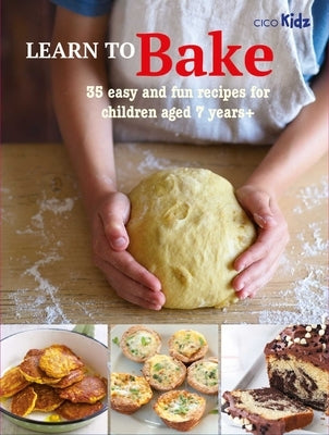 Learn to Bake: 35 Easy and Fun Recipes for Children Aged 7 Years + Cico