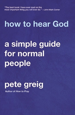 How to Hear God: A Simple Guide for Normal People Zondervan