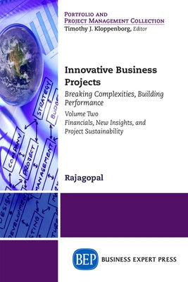 Innovative Business Projects: Breaking Complexities, Building Performance, Volume Two: Financials, New Insights, and Project Sustainability Paperback Business Expert Press