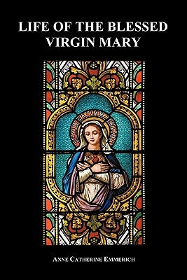 Life of the Blessed Virgin Mary (Paperback) Paperback Benediction Books