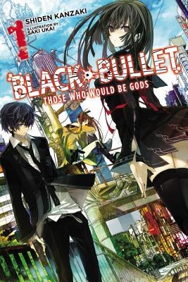 Black Bullet, Vol. 1 (Light Novel): Those Who Would Be Gods Paperback Yen on