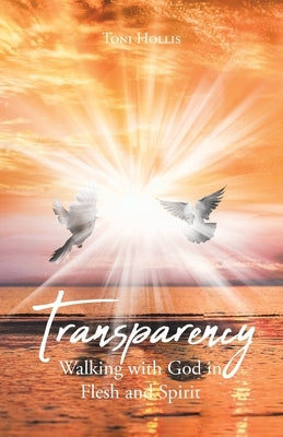 Transparency: Walking with God in Flesh and Spirit Paperback Trilogy Christian Publishing