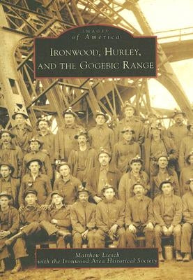 Ironwood, Hurley, and the Gogebic Range Paperback Arcadia Publishing (SC)