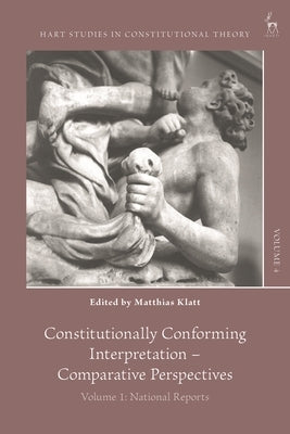 Constitutionally Conforming Interpretation - Comparative Perspectives: Volume 1: National Reports by Barzun, Charles