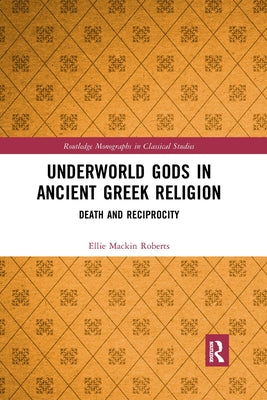Underworld Gods in Ancient Greek Religion: Death and Reciprocity Paperback Routledge