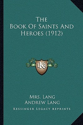 The Book Of Saints And Heroes (1912) Paperback Kessinger Publishing