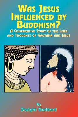 Was Jesus Influenced by Buddhism?: A Comparative Study of the Lives and Thoughts of Gutama and Jesus Paperback Book Tree