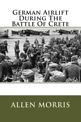 German Airlift During The Battle Of Crete Paperback Createspace Independent Publishing Platform