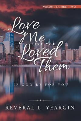 Love Me Like You Loved Them: If God Be for You Paperback iUniverse