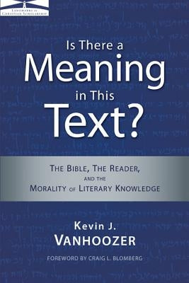 Is There a Meaning in This Text?: The Bible, the Reader, and the Morality of Literary Knowledge Paperback Zondervan Academic