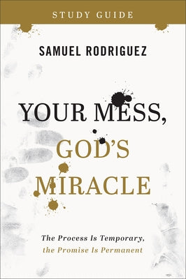 Your Mess, God's Miracle Study Guide: The Process Is Temporary, the Promise Is Permanent Paperback Chosen Books