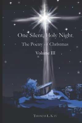 One Silent, Holy Night: The Poetry of Christmas Volume III Paperback Independently Published